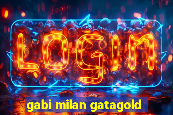 gabi milan gatagold